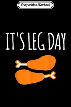 Composition Notebook: Thanksgiving Day It's Leg Day Funny Turkey Day  Journal/Notebook Blank Lined Ruled 6x9 100 Pages