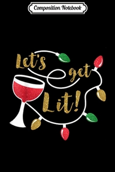Composition Notebook: Let's Get Lit! Christmas  Journal/Notebook Blank Lined Ruled 6x9 100 Pages