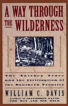 Hardcover A Way Through the Wilderness: The Natchez Trace and the Civilization of the Southern Frontier Book