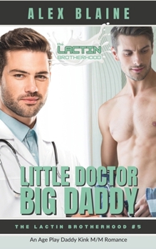 Little Doctor, Big Daddy: An Age Play Daddy Kink M/M Romance (The Lactin Brotherhood) - Book #5 of the Lactin Brotherhood