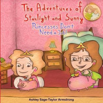 Paperback The Adventures of Starlight and Sunny: Book Four in The Adventures of Starlight and Sunny Series, ?Princesses Don't Need A Job !? How to be an indepen Book