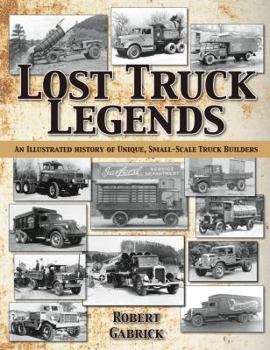 Paperback Lost Truck Legends: An Illustrated History of Unique, Small-Scale Truck Builders Book