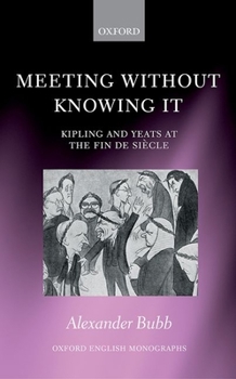 Hardcover Meeting Without Knowing It: Kipling and Yeats at the Fin de Siaecle Book