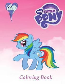 Paperback My Little Pony Coloring Book: A Beautiful Coloring Book with 79 Pages to Color. Color with Pencils or Pens. Let Your Imagination Run Free and Create Book