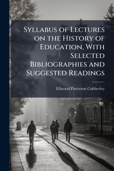 Paperback Syllabus of Lectures on the History of Education, With Selected Bibliographies and Suggested Readings Book