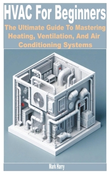 Paperback HVAC for Beginners: The Ultimate Guide to Mastering Heating, Ventilation, and Air Conditioning Systems Book