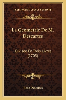 Paperback La Geometrie De M. Descartes: Divisee En Trois Livres (1705) [French] Book