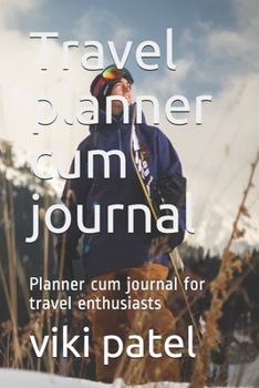 Travel planner cum journal: Planner cum journal for travel enthusiasts