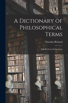 Paperback A Dictionary of Philosophical Terms: Chiefly From the Japanese Book