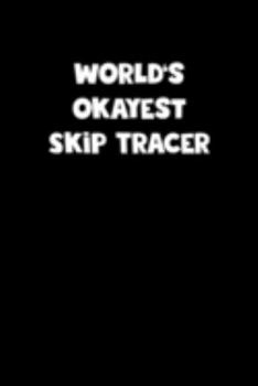 Paperback World's Okayest Skip Tracer Notebook - Skip Tracer Diary - Skip Tracer Journal - Funny Gift for Skip Tracer: Medium College-Ruled Journey Diary, 110 p Book