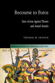 Recourse to Force: State Action against Threats and Armed Attacks - Book  of the Hersch Lauterpacht Memorial Lectures