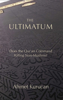 Hardcover The Ultimatum: Does the Qur'an Command Killing Non-Muslims? Book