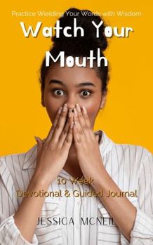 Paperback Watch Your Mouth: 10 Week Devotional & Guided Journal Book