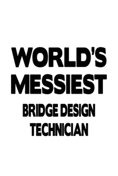 Paperback World's Messiest Bridge Design Technician: Funny Bridge Design Technician Notebook, Journal Gift, Diary, Doodle Gift or Notebook - 6 x 9 Compact Size- Book