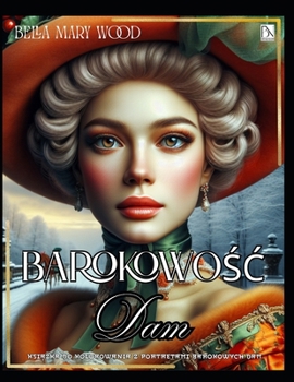 Barokowosc Dam Ksiazka do kolorowania z portretami barokowych dam: historia kolorowanka
