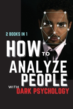 Paperback How to Analyze People with Dark Psychology: 2 Books in 1: The Essential Guide to Reading Human Personality Types by Analyzing Body Language. How Diffe Book