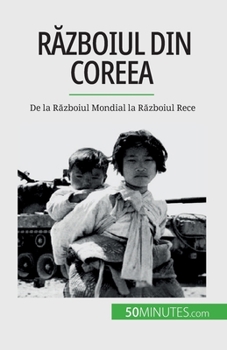 Paperback R&#259;zboiul din Coreea: De la R&#259;zboiul Mondial la R&#259;zboiul Rece [Romanian] Book