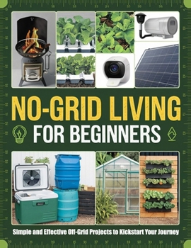 Paperback No-Grid Living for Beginners: Simple and Effective Off-Grid Projects to Kickstart Your Journey Book
