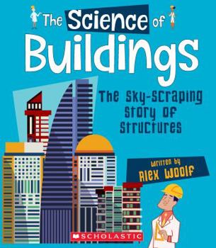 Hardcover The Science of Buildings: The Sky-Scraping Story of Structures (the Science of Engineering) Book