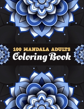 Paperback 100 Mandala Adults Coloring Book: Mandalas Coloring Book For adult Relaxation and Stress Management Coloring Book who Love Mandala- Coloring Pages For Book