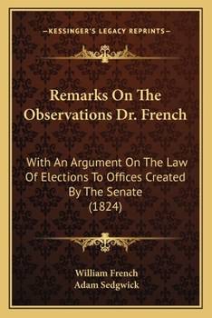 Paperback Remarks On The Observations Dr. French: With An Argument On The Law Of Elections To Offices Created By The Senate (1824) Book