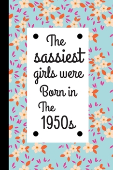 Paperback The Sassiest Girls Were Born In the 1950s: Vintage Style Birthday Journal / Notebook, Inspirational Unique Great Fun Gift Ideas, For Women Age 60's - Book