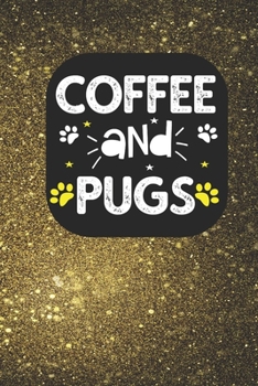 coffee and pugs: Funny Notebook with Blank Lined Pages For Dog Lover For Journaling, Note Taking And Jotting Down Ideas - Pug Gift