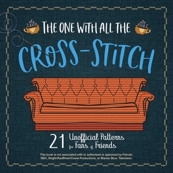 Paperback The One with All the Cross-Stitch: 21 Unofficial Patterns for Fans of Friends Book