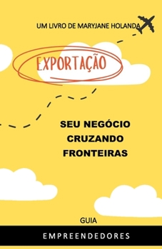 Exportação Seu negócio cruzando fronteiras (Portuguese Edition)