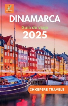 Paperback Dinamarca Guía de viaje 2025: El compañero completo para viajes inolvidables y experiencias auténticas en el destino más elegante de Escandinavia. [Spanish] Book