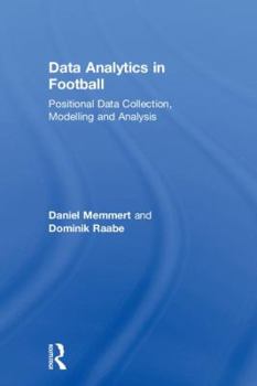 Hardcover Data Analytics in Football: Positional Data Collection, Modelling and Analysis Book