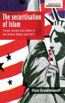 Hardcover The Securitisation of Islam: Covert Racism and Affect in the United States Post-9/11 Book