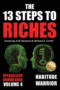 Paperback The 13 Steps to Riches - Volume 4: Habitude Warrior Special Edition Specialized Knowledge with Michael E. Gerber Book