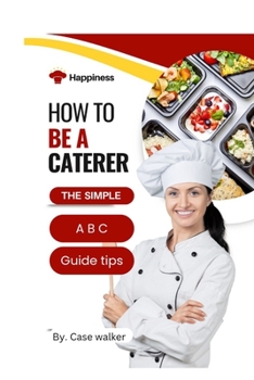 Paperback How to be a caterer: The simple A b c guide tips Book