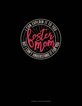 Paperback Foster Mom I Can Explain It To You But I Can't Understand It For You: Cornell Notes Notebook Book