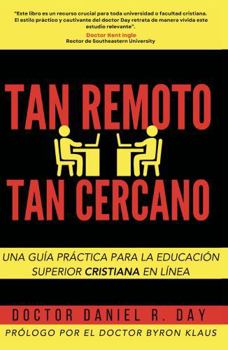 Tan Remoto, Tan Cercano: Una Guía Práctica para la Educación Superior Cristiana en Línea (Spanish Edition)