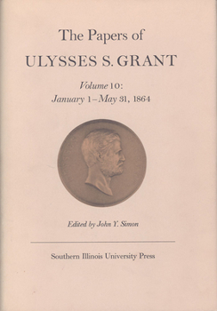 Hardcover The Papers of Ulysses S. Grant, Volume 10: January 1 - May 31, 1864 Volume 10 Book