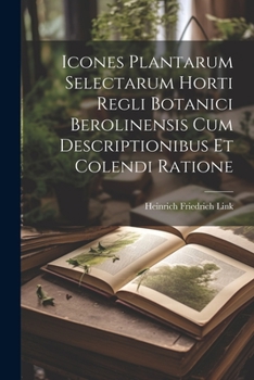 Paperback Icones Plantarum Selectarum Horti Regli Botanici Berolinensis Cum Descriptionibus Et Colendi Ratione [Latin] Book