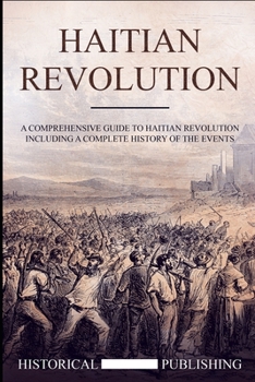 Paperback Haitian Revolution: A Comprehensive guide to Haitian Revolution including a complete history of the events Book