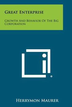 Paperback Great Enterprise: Growth and Behavior of the Big Corporation Book