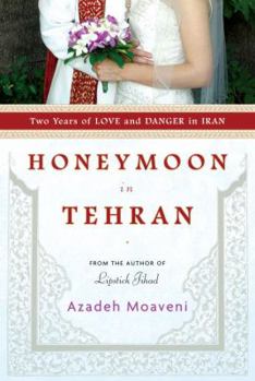 Hardcover Honeymoon in Tehran: Two Years of Love and Danger in Iran Book