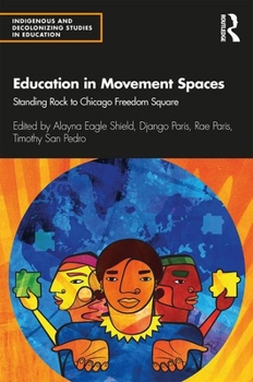 Paperback Education in Movement Spaces: Standing Rock to Chicago Freedom Square Book