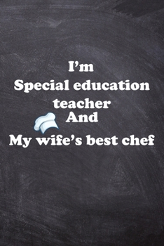 Paperback I am Special education teacher And my Wife Best Cook Journal: Lined Notebook / Journal Gift, 200 Pages, 6x9, Soft Cover, Matte Finish Book