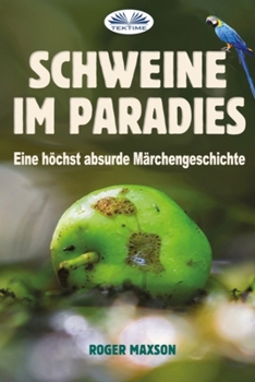 Paperback Schweine im Paradies: Eine höchst absurde Märchengeschichte [German] Book