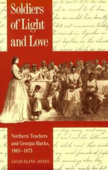 Paperback Soldiers of Light and Love: Northern Teachers and Georgia Blacks, 1865-1873 Book