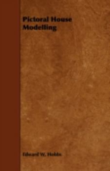 Paperback Pictoral House Modelling - A Practical Manual Explaining How to Make Models of Buildings Book