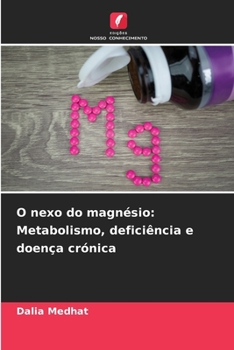 O nexo do magnésio: Metabolismo, deficiência e doença crónica (Portuguese Edition)