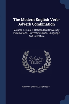Paperback The Modern English Verb-Adverb Combination: Volume 1, Issue 1 Of Standard University Publications. University Series. Language And Literature Book
