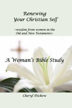 Paperback Renewing Your Christian Self: Wisdon from Women in the Old and New Testaments, a Woman's Bible Study Book