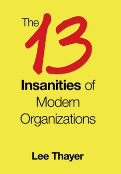 Hardcover The 13 Insanities of Modern Organizations Book